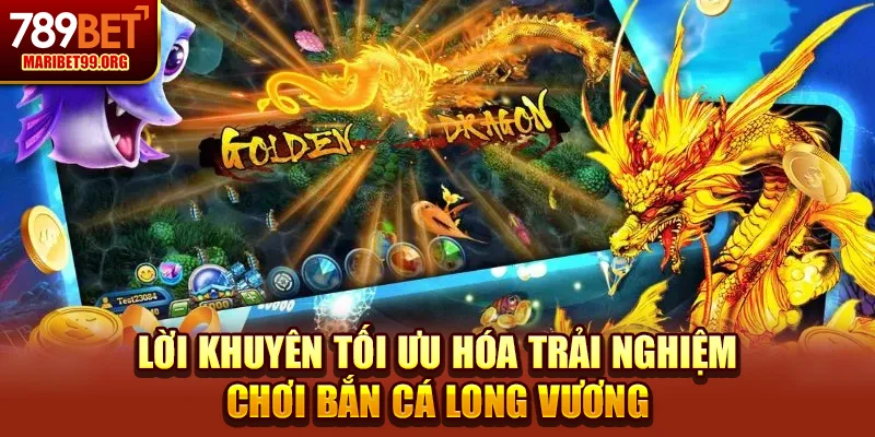 Lời khuyên tối ưu hóa trải nghiệm chơi Bắn cá long vương
