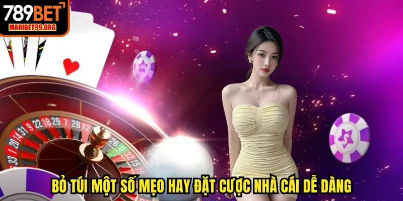 Bỏ túi một số mẹo hay đặt cược nhà cái dễ dàng