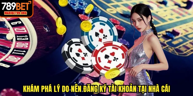 Khám phá lý do nên đăng ký tài khoản tại nhà cái
