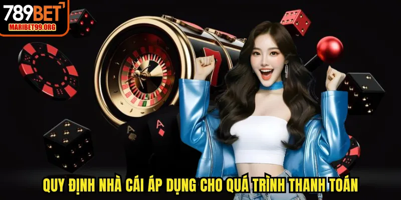 Quy định nhà cái áp dụng cho quá trình thanh toán