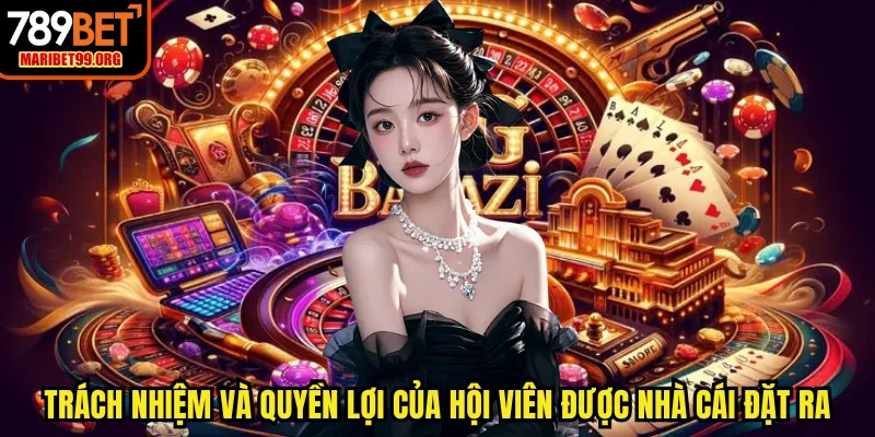 Trách nhiệm và quyền lợi của hội viên được nhà cái đặt ra