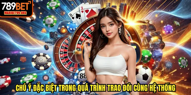 Chú ý đặc biệt trong quá trình trao đổi cùng hệ thống