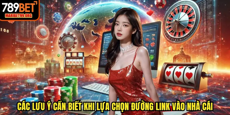 Các lưu ý cần biết khi lựa chọn đường link vào nhà cái