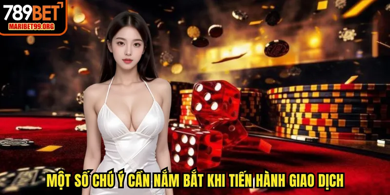 Một số chú ý cần nắm bắt khi tiến hành giao dịch