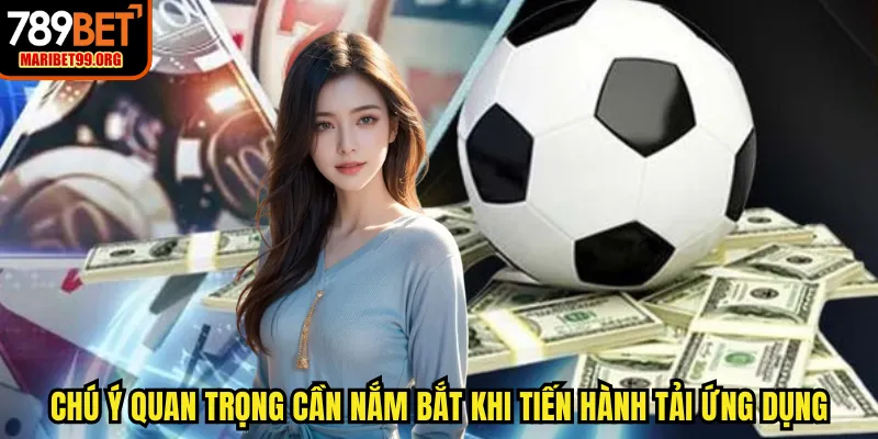 Chú ý quan trọng cần nắm bắt khi tiến hành tải ứng dụng