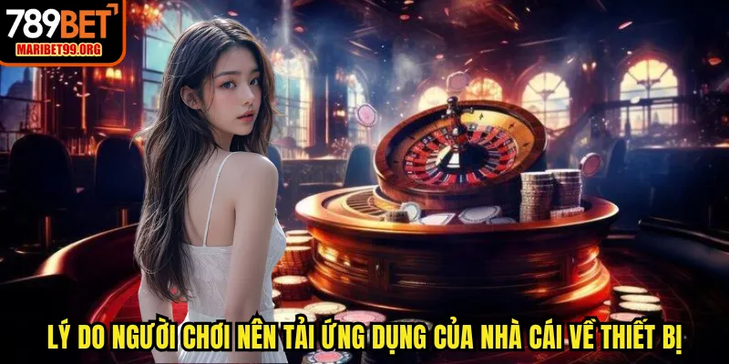 Lý do người chơi nên tải ứng dụng của nhà cái về thiết bị